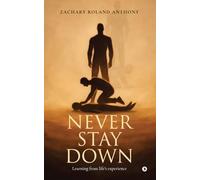 NEVER STAY DOWN: Learning from life's experience