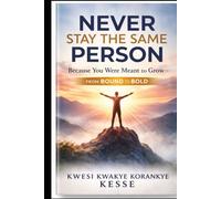 Never Stay the Same Person: Because You Were Meant to Grow