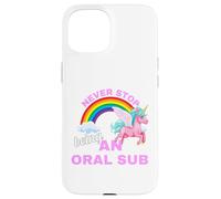 Never stop being an oral sub with unicorn Case for iPhone 15