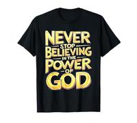 Never Stop Believing in The Power of God T-Shirt