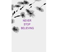 NEVER STOP BELIEVING: LINED NOTEBOOK