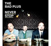 Never Stop by The Bad Plus