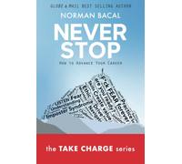 NEVER STOP: Change Your Life-Advance Your Career (Take Charge)
