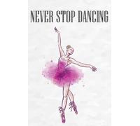 Never Stop Dancing: SKETCHY WATERCOLOR BALLET DANCER journal ;Hand drawn Dancing girl;women ballet dance Hand painted paperback; Ballerina move ... agility with ink splash.6-9 inches notebook.