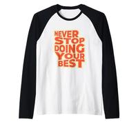 Never Stop Doing Your Best, Tshirt Motivational Positive Raglan Baseball Tee