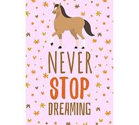Never Stop Dreaming: A Cute Horse Themed Notebook for Girls - Lined, Wide Ruled, 7 by 9 Inches