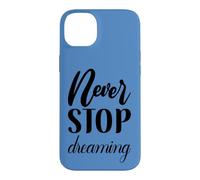 Never Stop Dreaming Inspirational Cursive Typography Case for iPhone 14 Plus