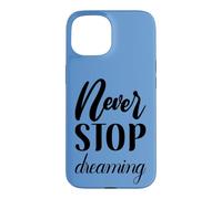 Never Stop Dreaming Inspirational Cursive Typography Case for iPhone 15