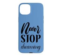Never Stop Dreaming Inspirational Cursive Typography Case for iPhone 15 Plus