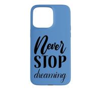 Never Stop Dreaming Inspirational Cursive Typography Case for iPhone 15 Pro Max
