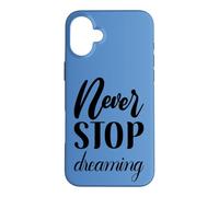 Never Stop Dreaming Inspirational Cursive Typography Case for iPhone 16 Plus