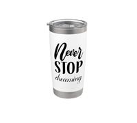 Never Stop Dreaming Inspirational Cursive Typography Stainless Steel Insulated Tumbler