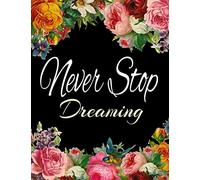 Never Stop Dreaming: Journal for Motivation and Positivism Writing with Floral Design