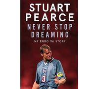 Never Stop Dreaming : My Euro 96 Story - SHORTLISTED FOR SPORTS ENTERTAINMENT BOOK OF THE YEAR 2021