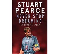 Never Stop Dreaming: My Euro 96 Story - SHORTLISTED FOR SPORTS ENTERTAINMENT BOOK OF THE YEAR 2021