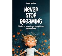 Never stop Dreaming: Stories of brave boys, strength and determination