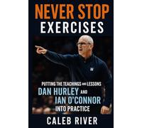 Never Stop Exercises: Putting the Teachings and Lessons of Dan Hurley and Ian O'Connor into Practice
