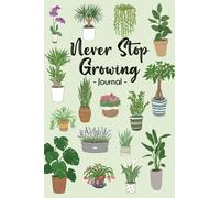 Never Stop Growing | Houseplant Themed 6’ x 9” Blank Notebook | 120 Page Lined Journal: A Journal, Diary or Notebook for House Plant Lovers
