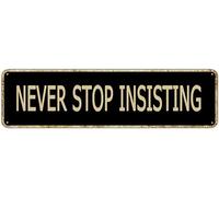 Never Stop Insisting Inspirational Quotes Street Sign Vintage Metal Tin Sign Bar Cafe Garage Cave Home Room Farmhouse Garden Patio Wall Decor 4x16 Inch
