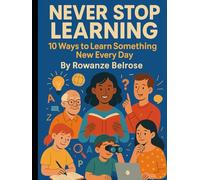 Never Stop Learning: 10 Ways to Learn Something New Every Day (Everyday Wellness)
