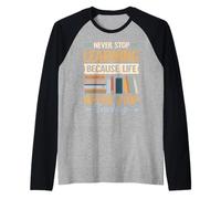 Never Stop Learning, because Life never stops Teaching Raglan Baseball Tee