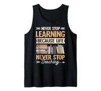 Never Stop Learning, because Life never stops Teaching Tank Top