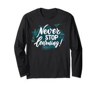 Never Stop Learning Inspirational Education Quote Long Sleeve T-Shirt