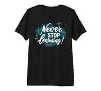 Never Stop Learning Inspirational Education Quote Premium T-Shirt
