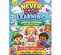 Never Stop Learning: libro da colorare 3-8 anni italiano inglese (Never Stop Learning colora e impara in italiano ed inglese)
