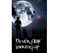 never stop looking up: an inspirational notebook 120 Page 6x9 Ruled Moon Night Sky Inspirational dairy & Stargazing Notebook /Night Sky Observation journal / for Astronomers