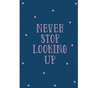 Never Stop Looking Up Notebook: Inspirational Thought Journal, Positive Thinking Notebook, Future Quote Notebook (100 Lined pages - 6 x 9 inches)