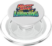 NEVER STOP LURKING - funny lurker sarcasm don't just keep PopSockets PopGrip for MagSafe