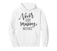 Never Stop Making Wishes Wall Quote Poster Pullover Hoodie