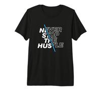 Never Stop The Hustle Inspirational Hustler Entrepreneur Premium T-Shirt