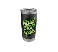 Never Stop Trying Stainless Steel Insulated Tumbler