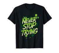 Never Stop Trying T-Shirt