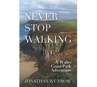 Never Stop Walking - A Wales Coast Path Adventure