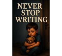 Never stop writing