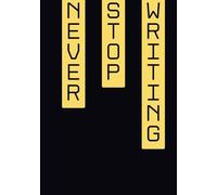Never Stop Writing: A lined notebook