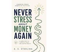 Never Stress About Money Again: The Practical Blueprint for Budgeting, Saving, Eliminating Debt, and Building Lasting Financial Freedom