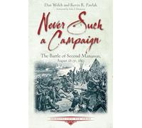 Never Such a Campaign: The Battle of Second Manassas, August 28-August 30, 1862 (Emerging Civil War)