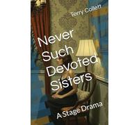 Never Such Devoted Sisters: A Stage Drama