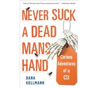 Never Suck a Dead Man's Hand – Curious Adventures of a CSI