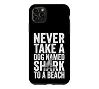 Never Take A Dog Named Shark To A Beach - Fun Vacation Beach Case for iPhone 11 Pro Max