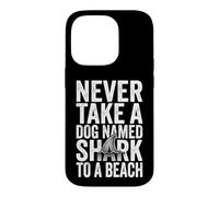 Never Take A Dog Named Shark To A Beach - Fun Vacation Beach Case for iPhone 14 Pro