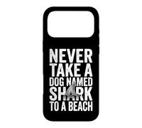 Never Take A Dog Named Shark To A Beach - Fun Vacation Beach Case for iPhone 17 Pro Max