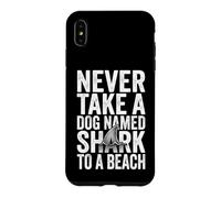 Never Take A Dog Named Shark To A Beach - Fun Vacation Beach Case for iPhone XS Max