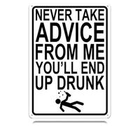 Never Take Advice From Me You'll End Up Drunk Metal Tin Signs Funny Vintage Tin Sign Wall Art Decor Iron Poster for Home Farmhouse Bar Cafe Pub Garage Man Cave Gifts 12 x 8 Inch