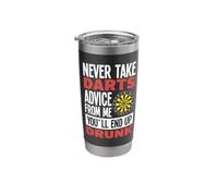 Never take Darts Advice from me youll end up Drunk - Darts Stainless Steel Insulated Tumbler
