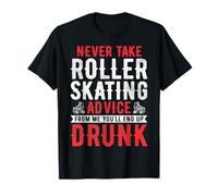 Never Take Roller Skating Advice - Funny Roller Skater T-Shirt